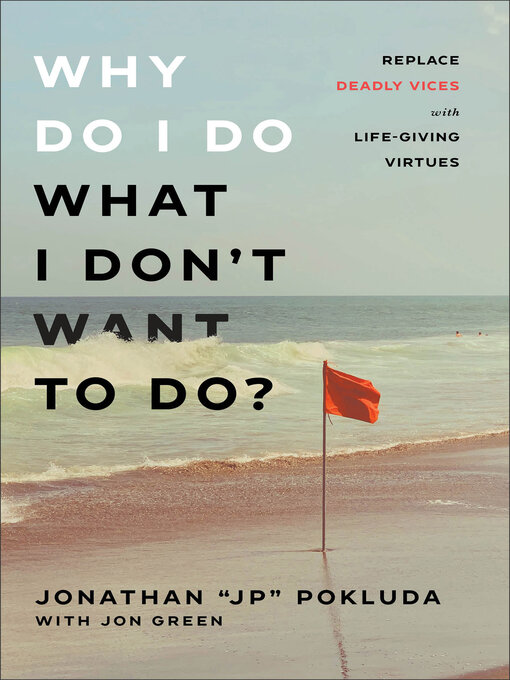 Title details for Why Do I Do What I Don't Want to Do? by Jonathan "JP" Pokluda - Available